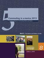 Commuting in America 2013 - Brief 5: The Nature and Pattern of Jobs