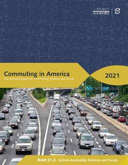Commuting in America 2021: The National Report on Commuting Patterns and Trends - Brief 21.2. Vehicle Availability Patterns and Trends
